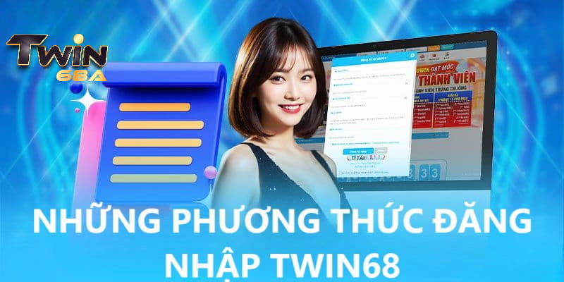 TWIN68 cung cấp đến khách hàng những cách đăng nhập nào?